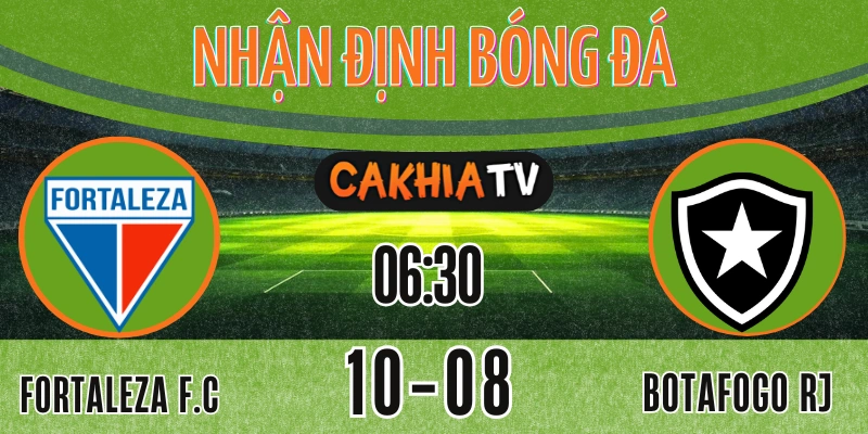 Nhận Định Fortaleza vs Botafogo RJ – “Pháo Đài” Castelão và Thách Thức từ Kẻ Săn Mồi – Soi Kèo CakhiaTV