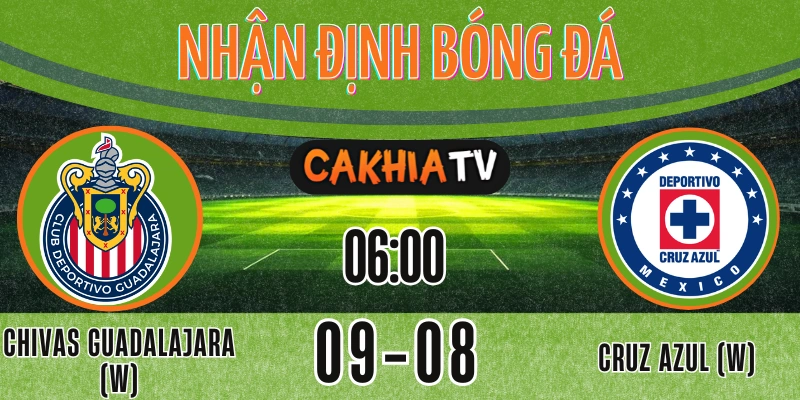 Nhận Định Chivas Guadalajara (w) vs Cruz Azul (w) – 06:00, 09/08/2025 | Liga MX Femenil Apertura